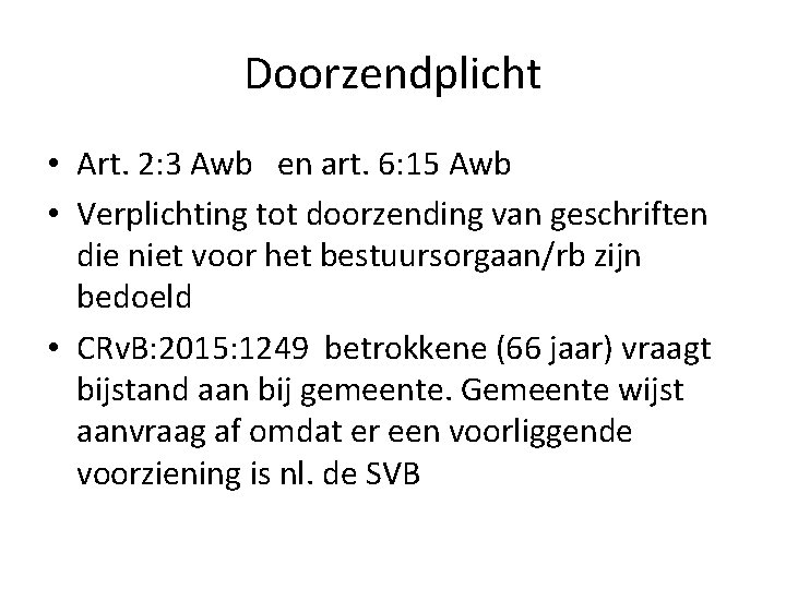 Doorzendplicht • Art. 2: 3 Awb en art. 6: 15 Awb • Verplichting tot