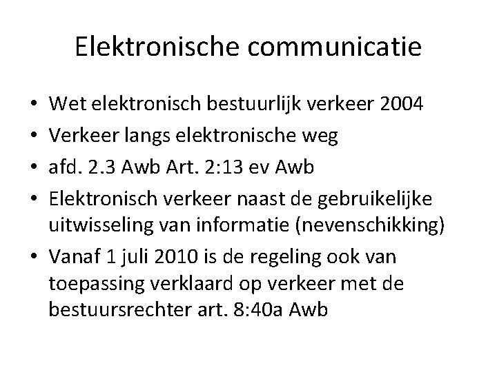 Elektronische communicatie Wet elektronisch bestuurlijk verkeer 2004 Verkeer langs elektronische weg afd. 2. 3 Elektronische communicatie Wet elektronisch bestuurlijk verkeer 2004 Verkeer langs elektronische weg afd. 2. 3