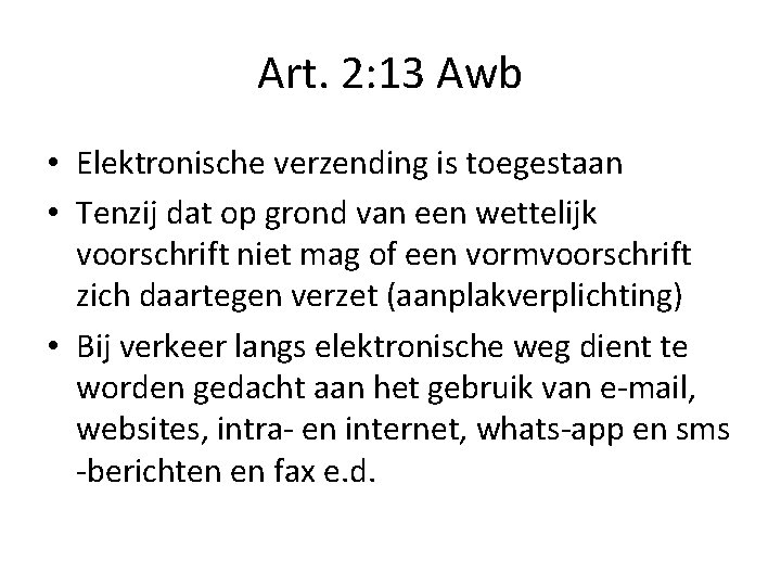 Art. 2: 13 Awb • Elektronische verzending is toegestaan • Tenzij dat op grond Art. 2: 13 Awb • Elektronische verzending is toegestaan • Tenzij dat op grond