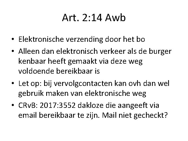 Art. 2: 14 Awb • Elektronische verzending door het bo • Alleen dan elektronisch Art. 2: 14 Awb • Elektronische verzending door het bo • Alleen dan elektronisch