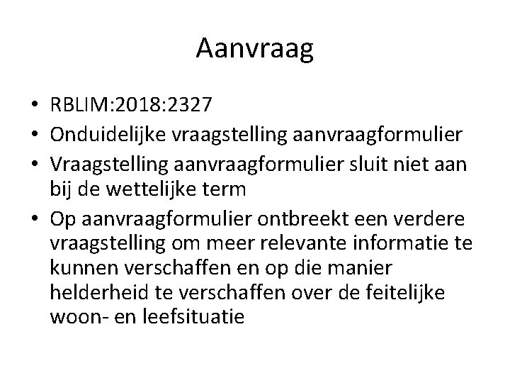 Aanvraag • RBLIM: 2018: 2327 • Onduidelijke vraagstelling aanvraagformulier • Vraagstelling aanvraagformulier sluit niet Aanvraag • RBLIM: 2018: 2327 • Onduidelijke vraagstelling aanvraagformulier • Vraagstelling aanvraagformulier sluit niet