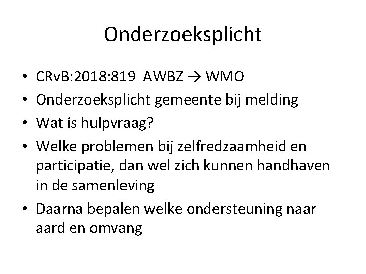 Onderzoeksplicht CRv. B: 2018: 819 AWBZ → WMO Onderzoeksplicht gemeente bij melding Wat is