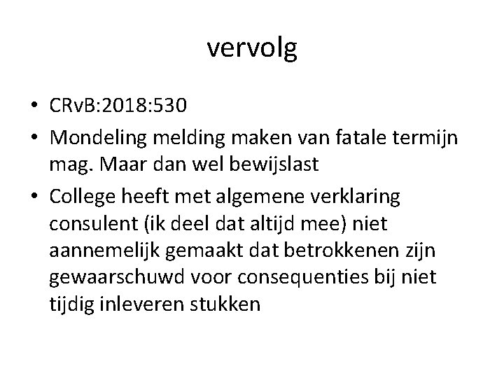 vervolg • CRv. B: 2018: 530 • Mondeling melding maken van fatale termijn mag. vervolg • CRv. B: 2018: 530 • Mondeling melding maken van fatale termijn mag.