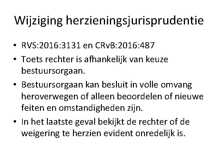 Wijziging herzieningsjurisprudentie • RVS: 2016: 3131 en CRv. B: 2016: 487 • Toets rechter