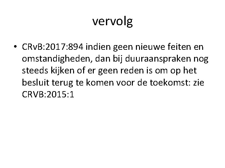 vervolg • CRv. B: 2017: 894 indien geen nieuwe feiten en omstandigheden, dan bij