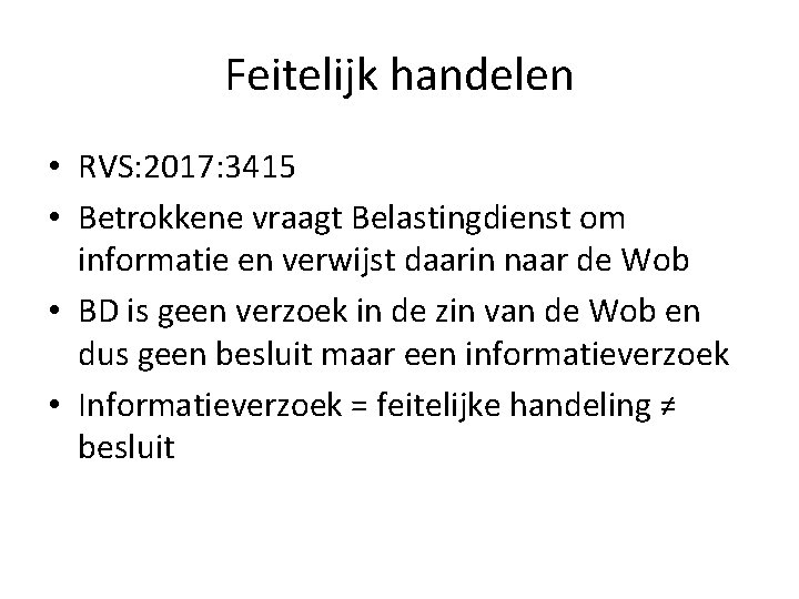 Feitelijk handelen • RVS: 2017: 3415 • Betrokkene vraagt Belastingdienst om informatie en verwijst Feitelijk handelen • RVS: 2017: 3415 • Betrokkene vraagt Belastingdienst om informatie en verwijst