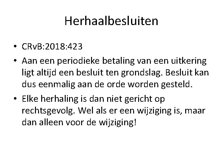 Herhaalbesluiten • CRv. B: 2018: 423 • Aan een periodieke betaling van een uitkering Herhaalbesluiten • CRv. B: 2018: 423 • Aan een periodieke betaling van een uitkering
