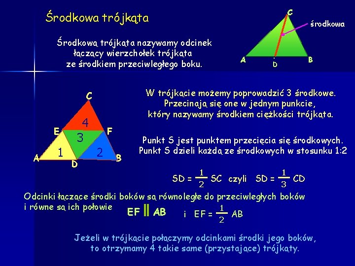 C Środkowa trójkąta środkowa Środkową trójkąta nazywamy odcinek łączący wierzchołek trójkąta ze środkiem przeciwległego