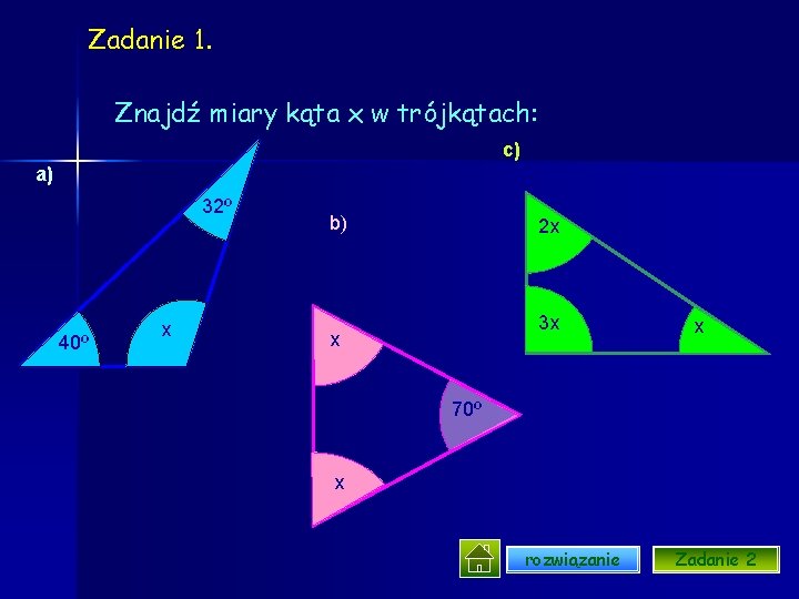 Zadanie 1. Znajdź miary kąta x w trójkątach: c) a) 32º 40º x b)