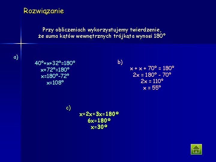 Rozwiązanie Przy obliczeniach wykorzystujemy twierdzenie, że suma kątów wewnętrznych trójkąta wynosi 180º a) 40º+x+32º=180º