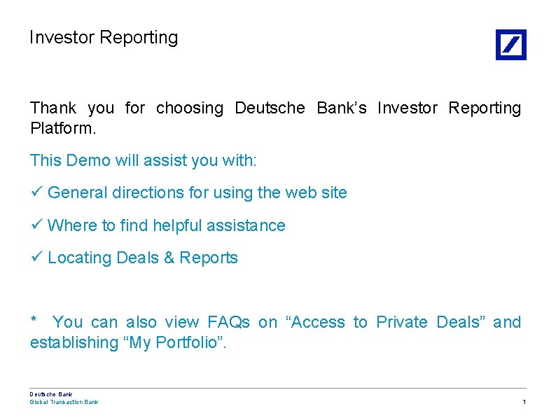 Investor Reporting Thank you for choosing Deutsche Bank’s Investor Reporting Platform. This Demo will