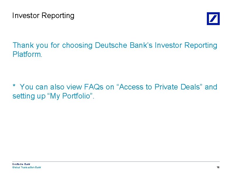 Investor Reporting Thank you for choosing Deutsche Bank’s Investor Reporting Platform. * You can