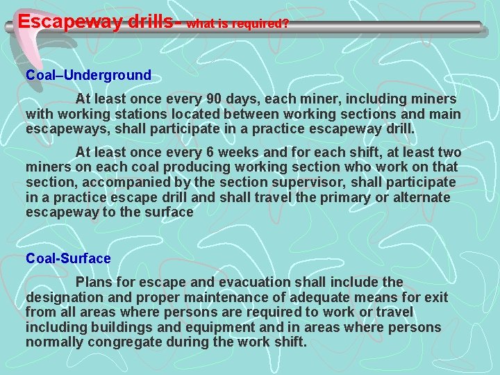 Escapeway drills- what is required? Coal–Underground At least once every 90 days, each miner,