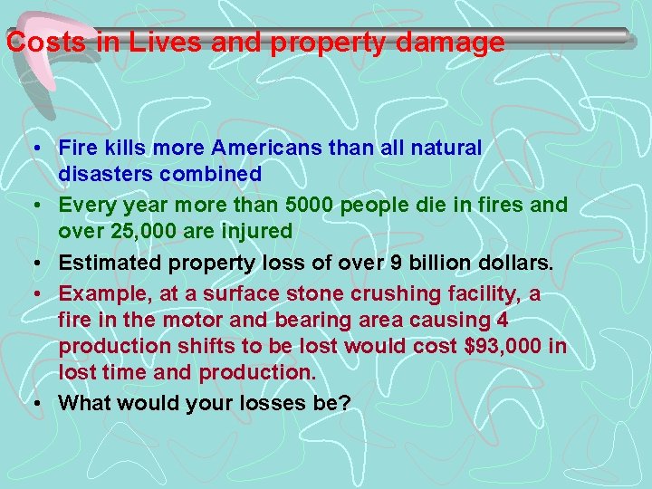 Costs in Lives and property damage • Fire kills more Americans than all natural
