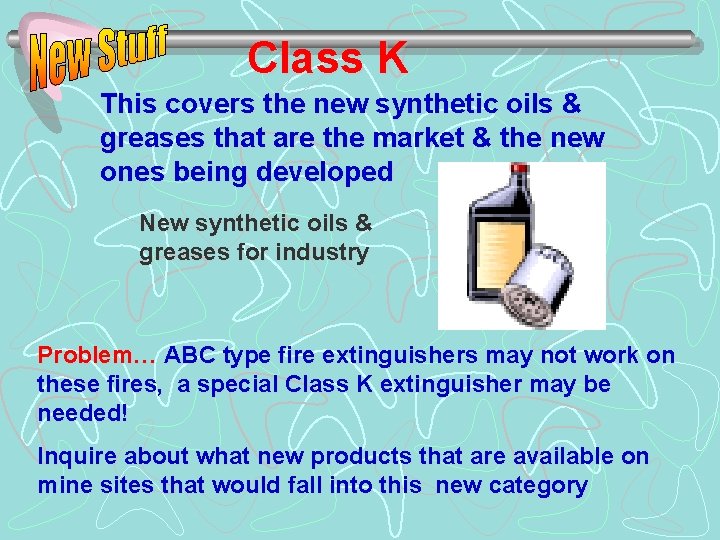 Class K This covers the new synthetic oils & greases that are the market
