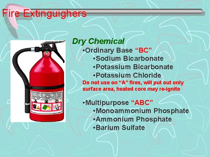 Fire Extinguighers Dry Chemical • Ordinary Base “BC” • Sodium Bicarbonate • Potassium Chloride