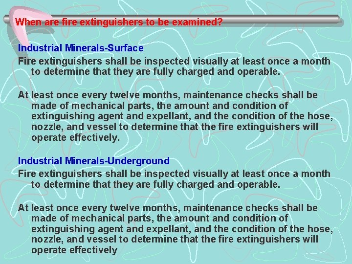 When are fire extinguishers to be examined? Industrial Minerals-Surface Fire extinguishers shall be inspected