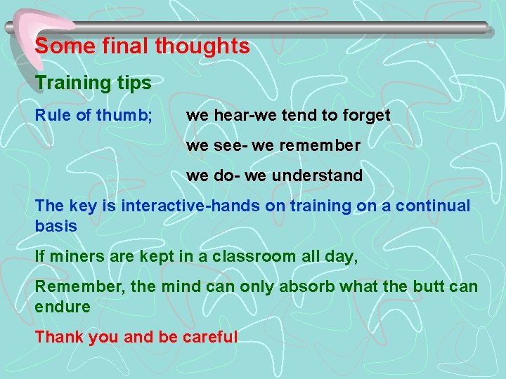 Some final thoughts Training tips Rule of thumb; we hear-we tend to forget we