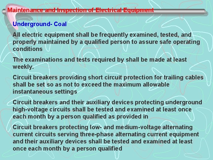 Maintenance and Inspection of Electrical Equipment Underground- Coal All electric equipment shall be frequently