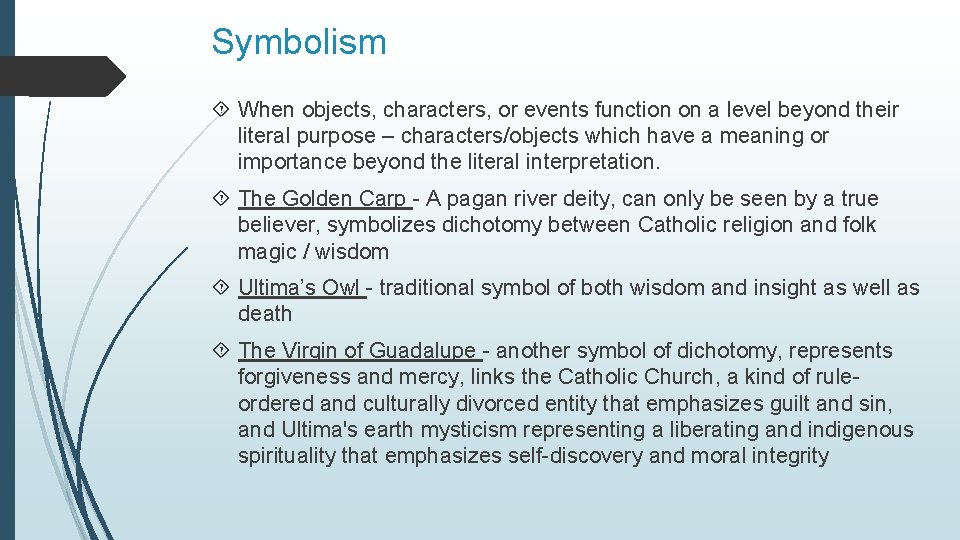 Symbolism When objects, characters, or events function on a level beyond their literal purpose