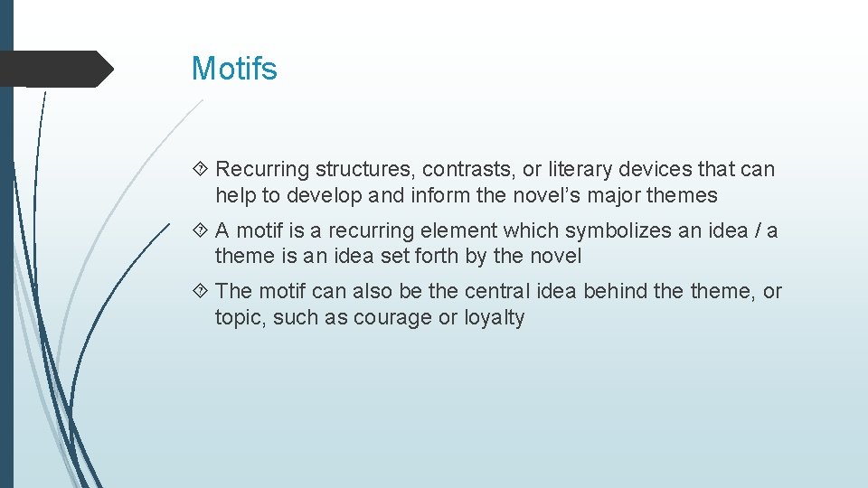 Motifs Recurring structures, contrasts, or literary devices that can help to develop and inform