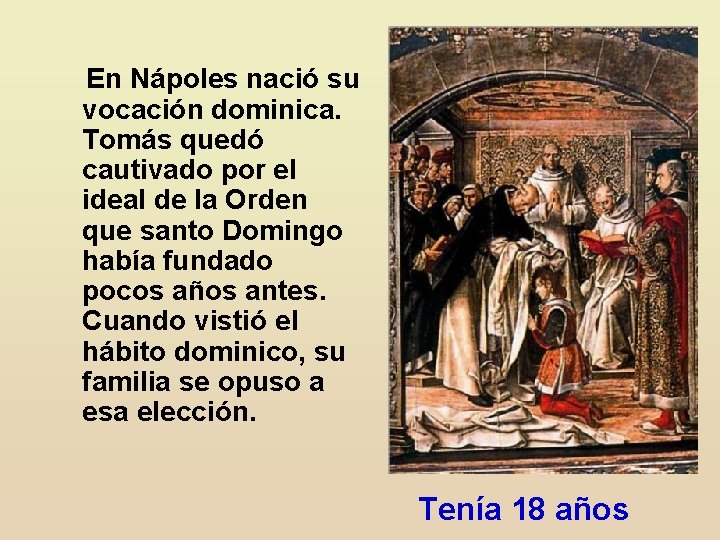  En Nápoles nació su vocación dominica. Tomás quedó cautivado por el ideal de