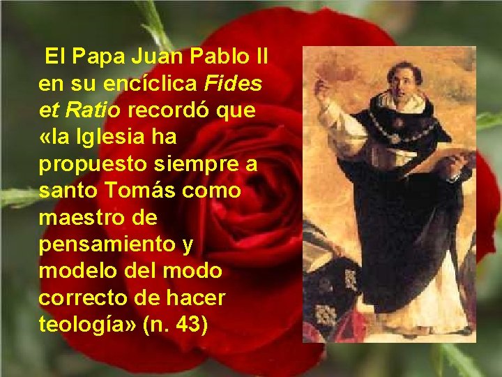  El Papa Juan Pablo II en su encíclica Fides et Ratio recordó que