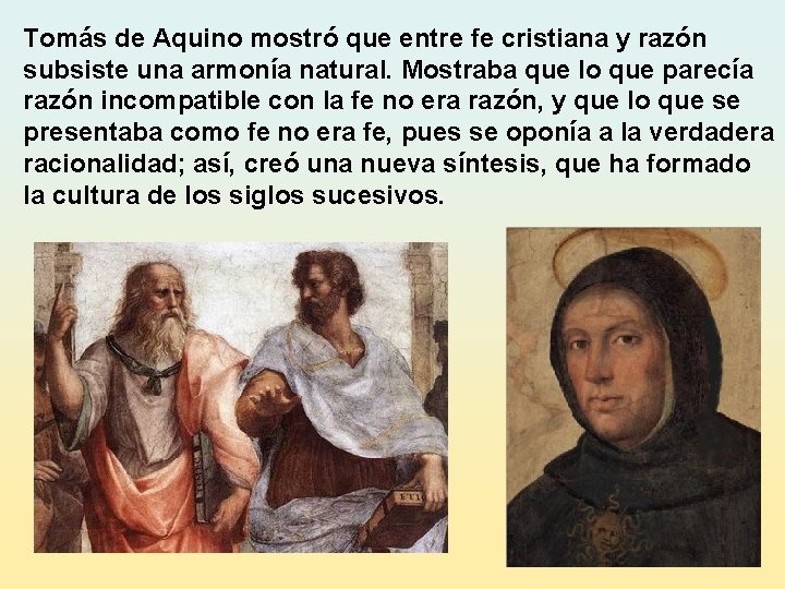 Tomás de Aquino mostró que entre fe cristiana y razón subsiste una armonía natural.