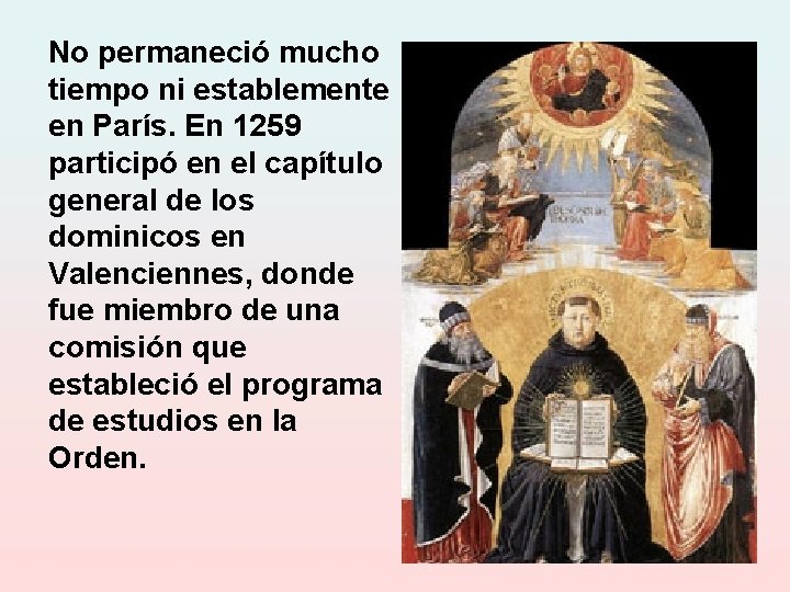 No permaneció mucho tiempo ni establemente en París. En 1259 participó en el capítulo