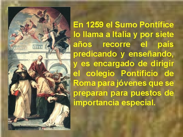 En 1259 el Sumo Pontífice lo llama a Italia y por siete años recorre