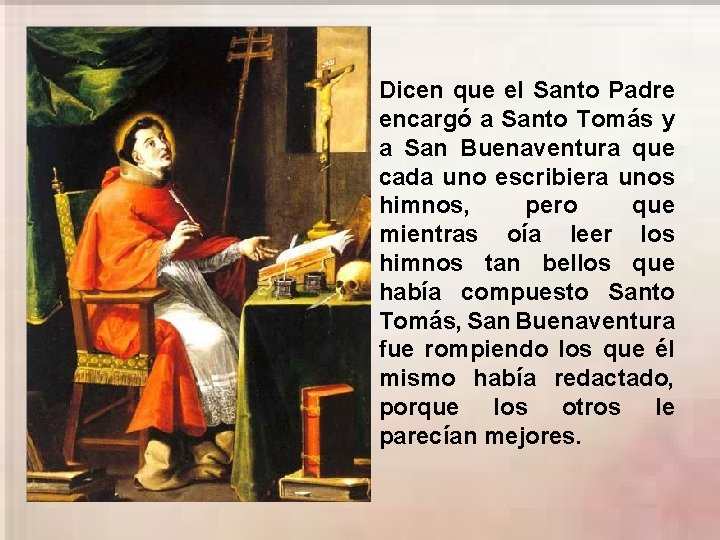 Dicen que el Santo Padre encargó a Santo Tomás y a San Buenaventura que