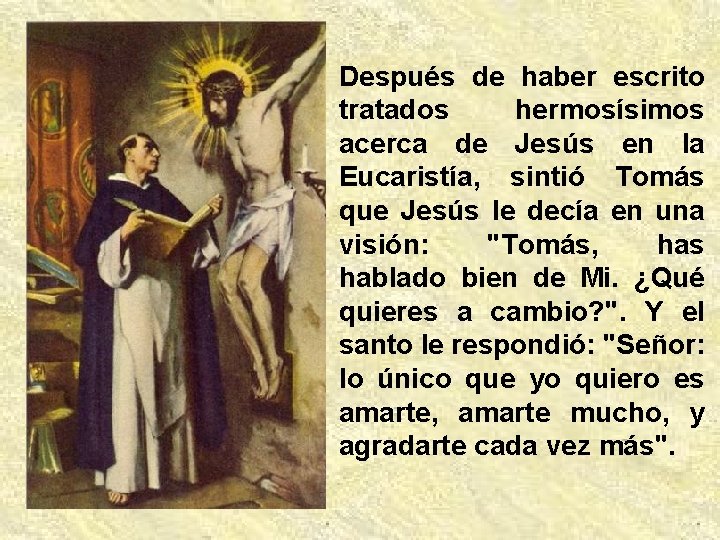 Después de haber escrito tratados hermosísimos acerca de Jesús en la Eucaristía, sintió Tomás