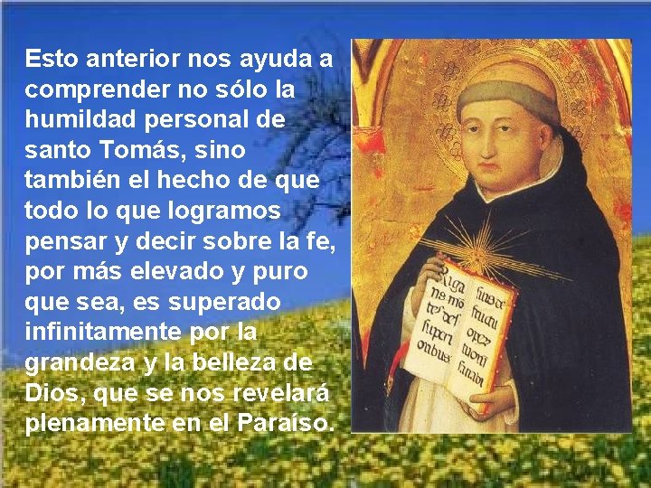 Esto anterior nos ayuda a comprender no sólo la humildad personal de santo Tomás,