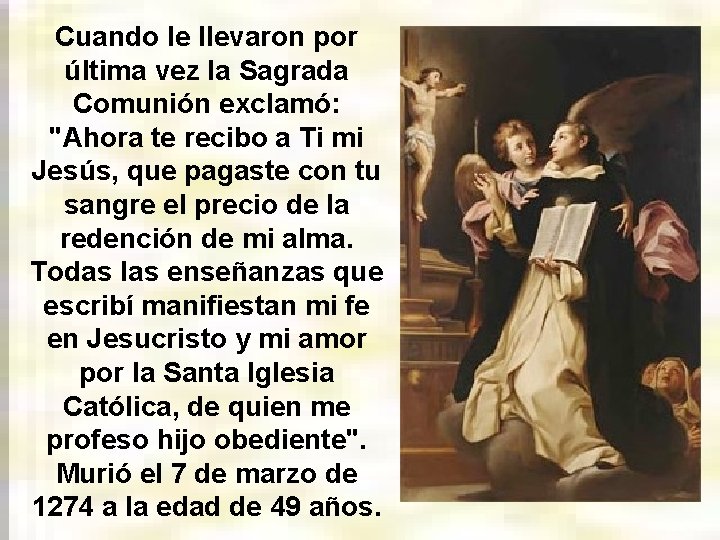 Cuando le llevaron por última vez la Sagrada Comunión exclamó: "Ahora te recibo a