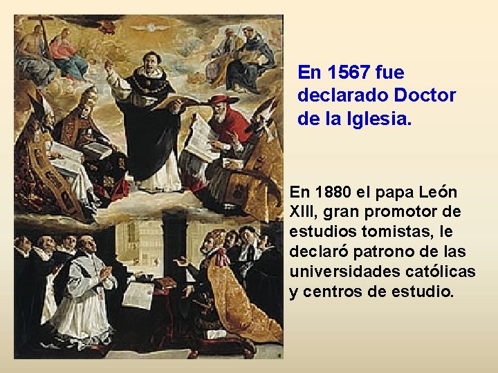 En 1567 fue declarado Doctor de la Iglesia. En 1880 el papa León XIII,