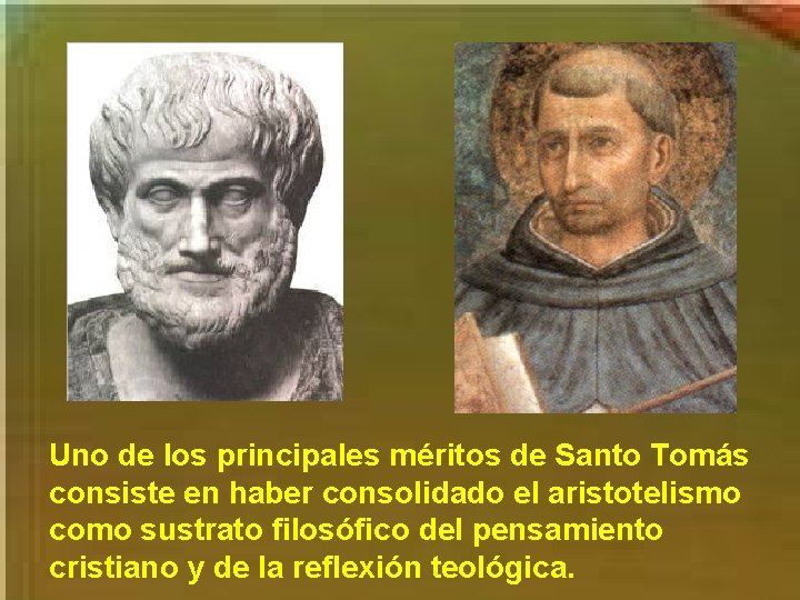 Uno de los principales méritos de Santo Tomás consiste en haber consolidado el aristotelismo