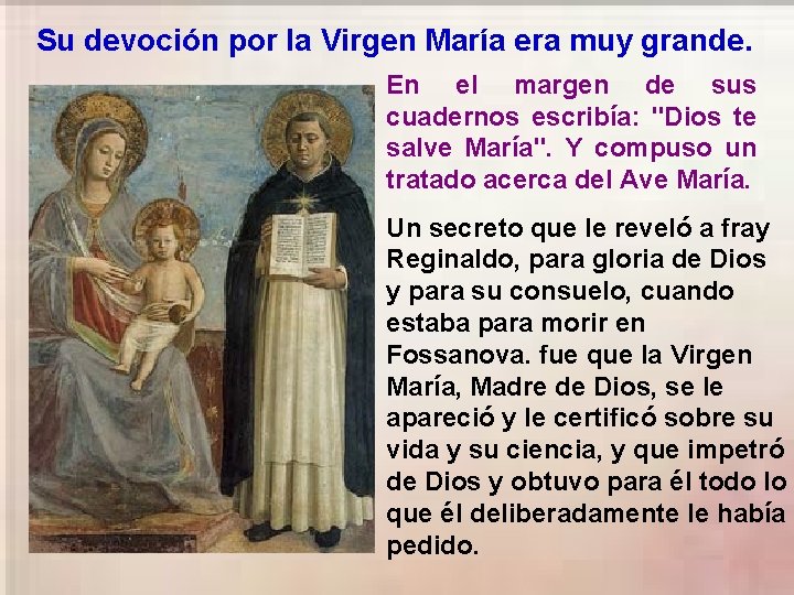 Su devoción por la Virgen María era muy grande. En el margen de sus