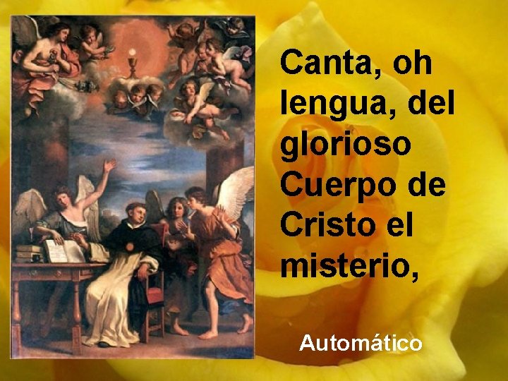 Canta, oh lengua, del glorioso Cuerpo de Cristo el misterio, Automático 