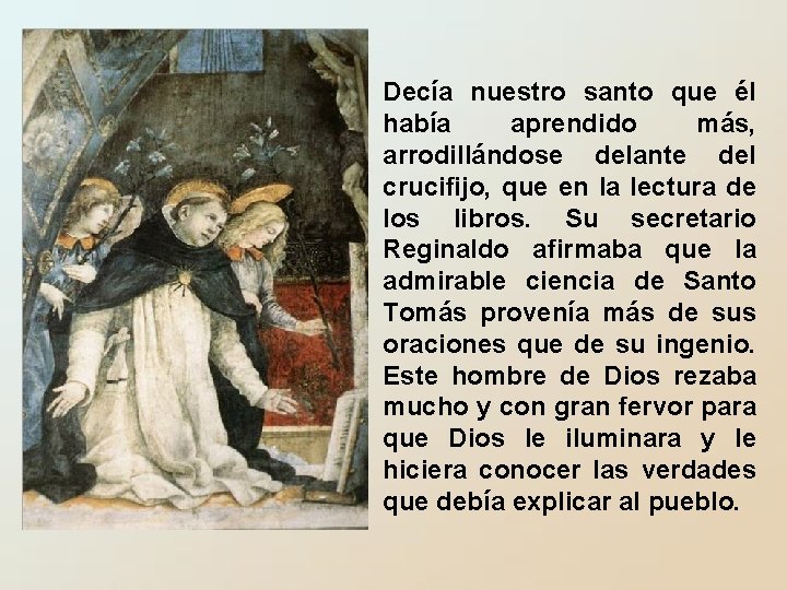 Decía nuestro santo que él había aprendido más, arrodillándose delante del crucifijo, que en