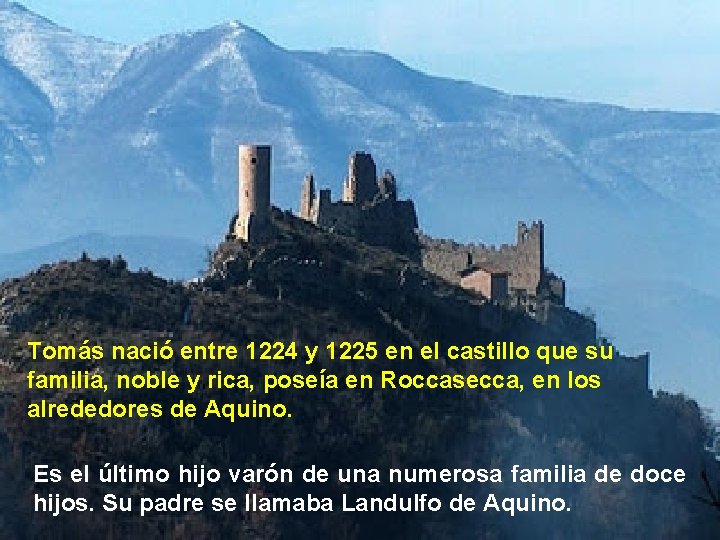 Tomás nació entre 1224 y 1225 en el castillo que su familia, noble y