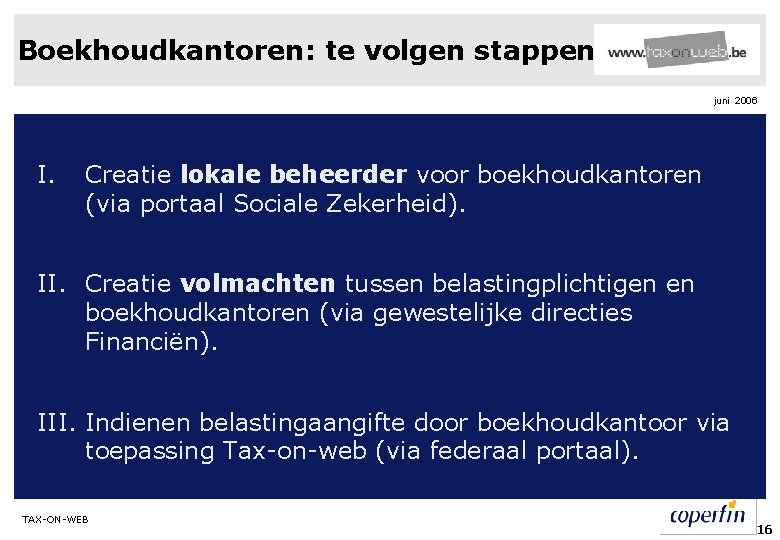 Boekhoudkantoren: te volgen stappen juni 2006 I. Creatie lokale beheerder voor boekhoudkantoren (via portaal