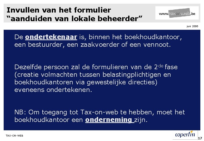 Invullen van het formulier “aanduiden van lokale beheerder” juni 2006 De ondertekenaar is, binnen