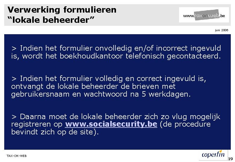 Verwerking formulieren “lokale beheerder” juni 2006 > Indien het formulier onvolledig en/of incorrect ingevuld