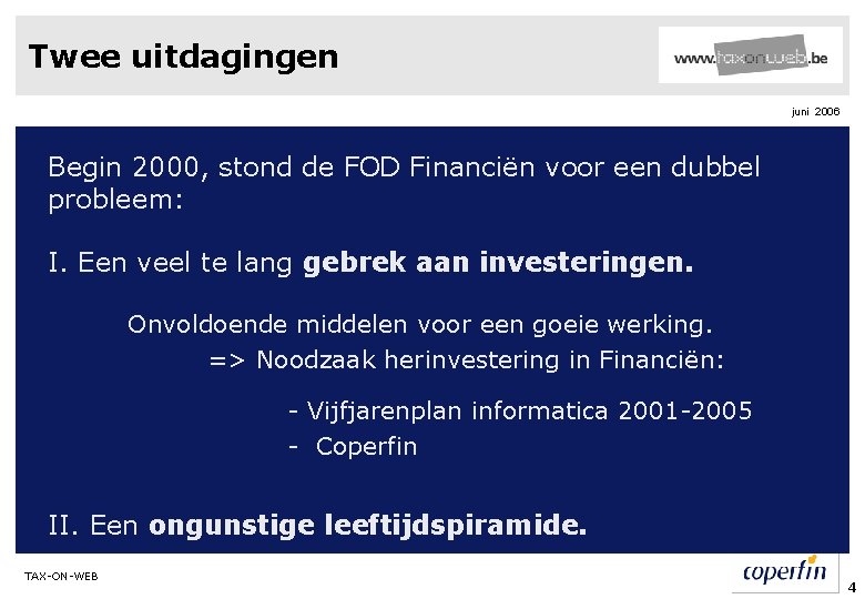 Twee uitdagingen juni 2006 Begin 2000, stond de FOD Financiën voor een dubbel probleem: