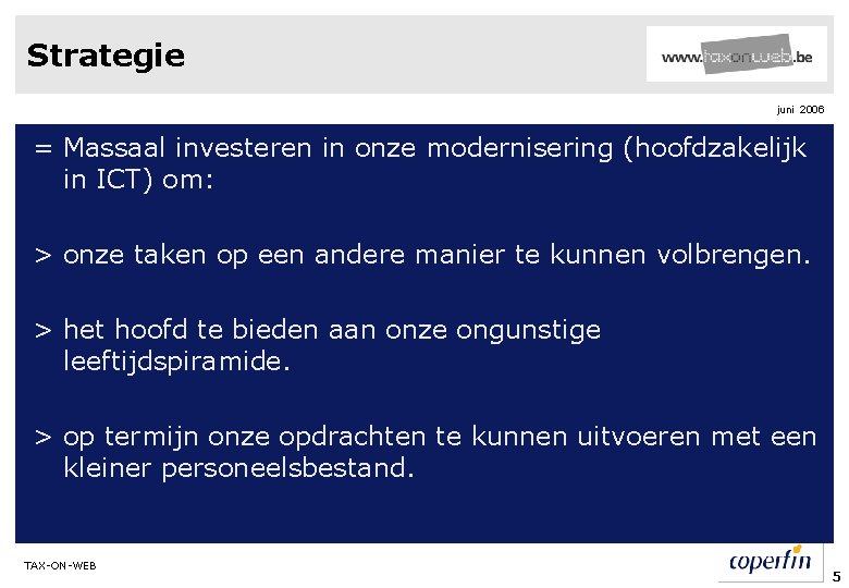 Strategie juni 2006 = Massaal investeren in onze modernisering (hoofdzakelijk in ICT) om: >