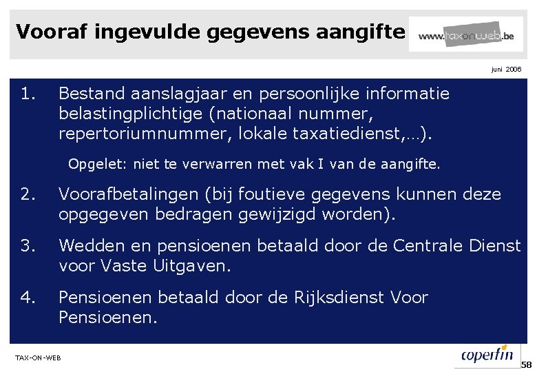 Vooraf ingevulde gegevens aangifte juni 2006 1. Bestand aanslagjaar en persoonlijke informatie belastingplichtige (nationaal