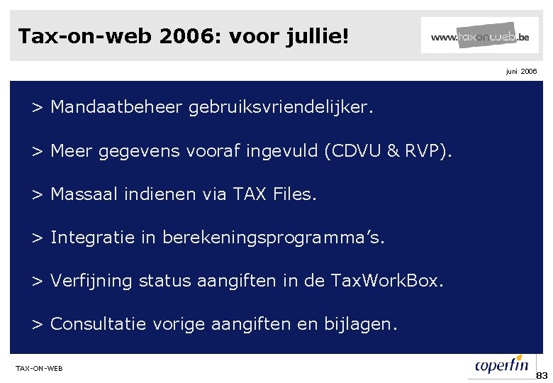 Tax-on-web 2006: voor jullie! juni 2006 > Mandaatbeheer gebruiksvriendelijker. > Meer gegevens vooraf ingevuld