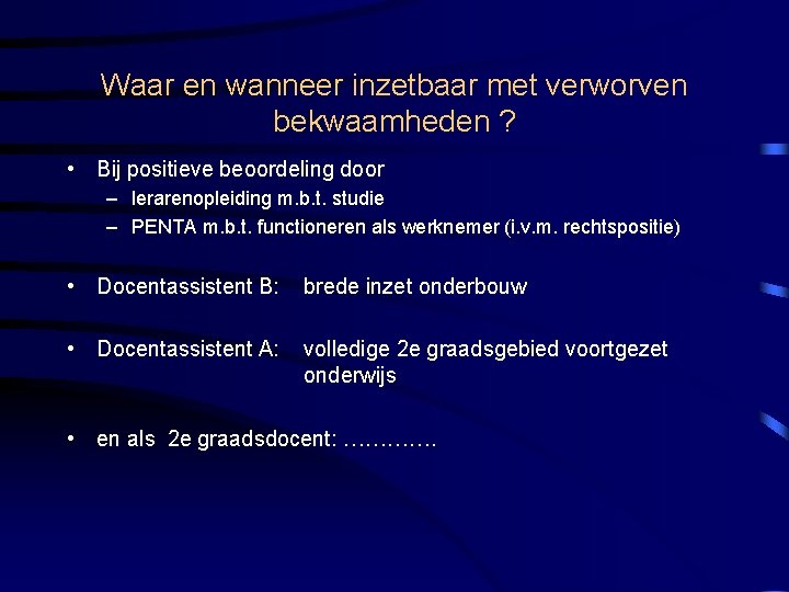 Waar en wanneer inzetbaar met verworven bekwaamheden ? • Bij positieve beoordeling door –