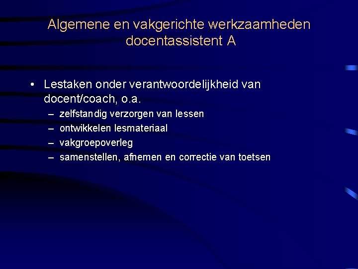 Algemene en vakgerichte werkzaamheden docentassistent A • Lestaken onder verantwoordelijkheid van docent/coach, o. a.