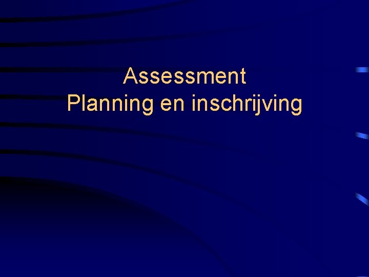 Assessment Planning en inschrijving 